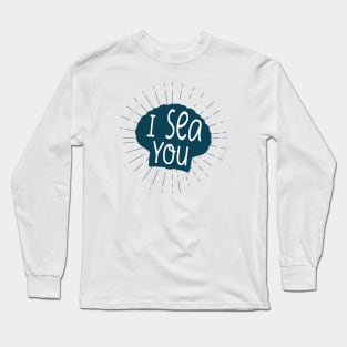 I Sea you Long Sleeve T-Shirt